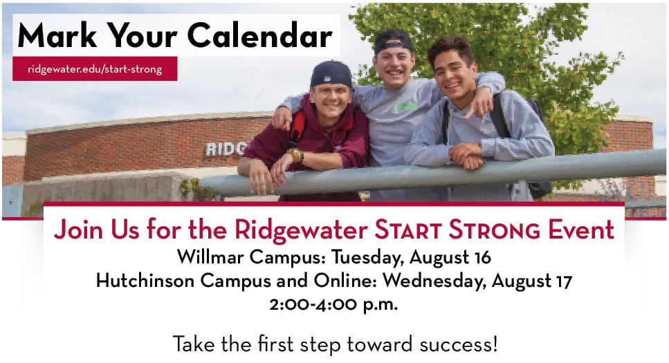 Graphic with students being chummy, with the words "Join us for the Ridgewater Start Strong Event, Willmar campus: tuesday Aug 16, Hutchinson Campus and online: Thursday Aug 17, 2 - 4 pm. Take the first step toward success!"
