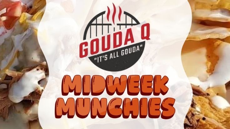 Gouda Q Midweek Munchies