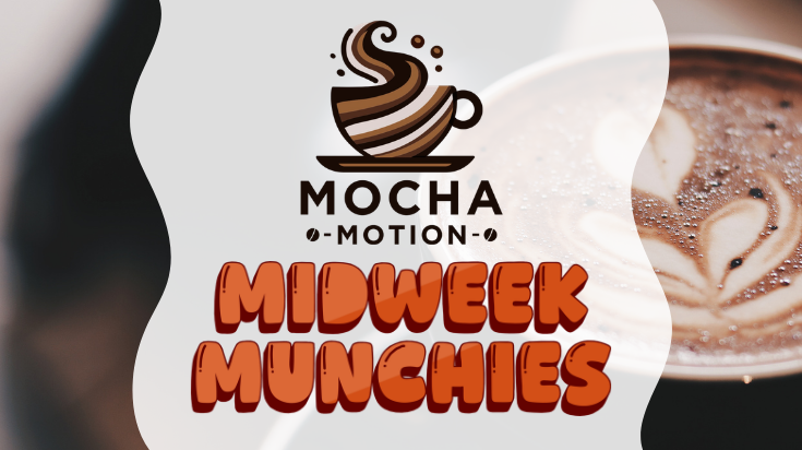 Mocha Motion Midweek Munchies
